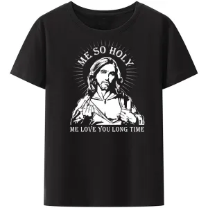 Christianartbag Funny T-Shirt, Me So Holy Me Love You Long TIme, Christian humor, Funny religious shirts, Unisex T-shirt.