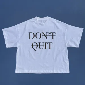 Don't Quit Cropped tshirt
