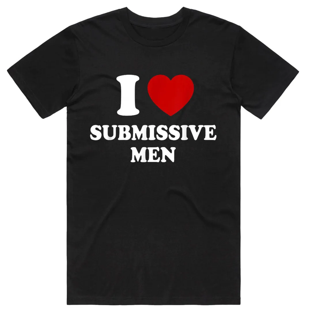 I Love Submissive Men T-Shirt
